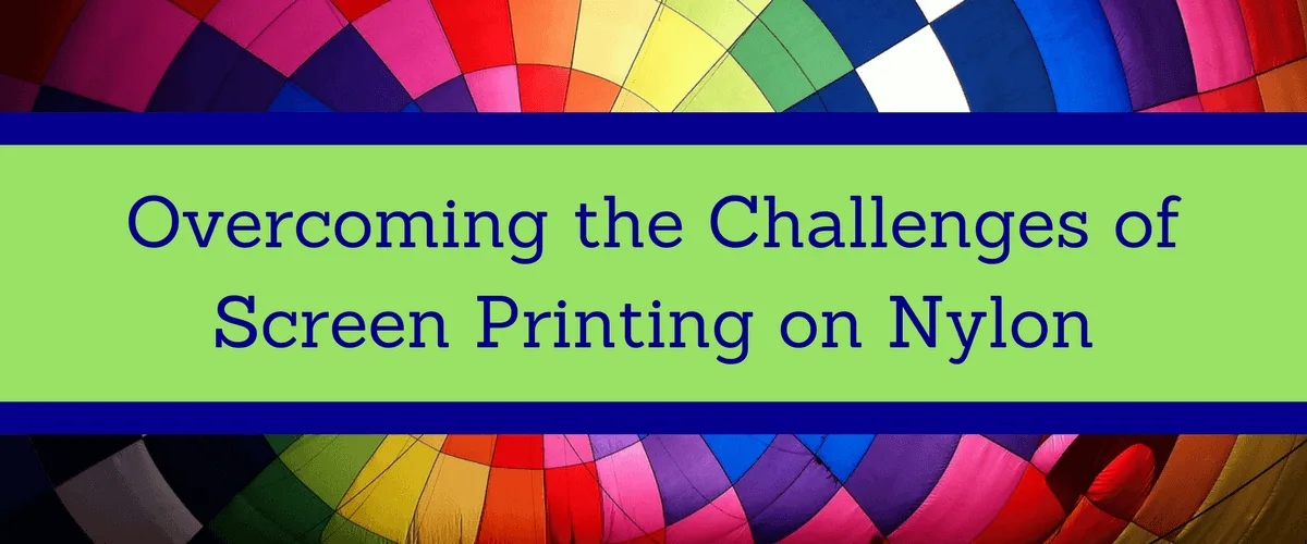 Overcoming the Challenges of Screen Printing on Nylon