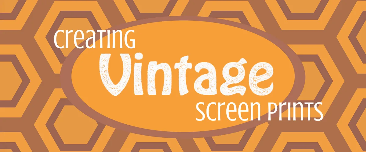 The Lived-In Look: Creating Vintage Screen Prints