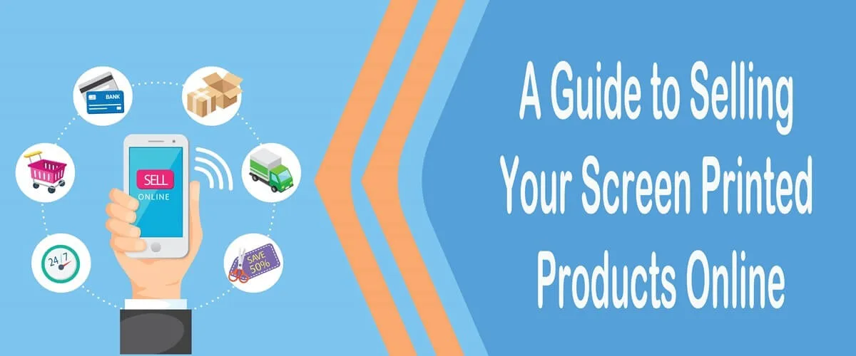 A Guide to Selling Your Screen Printed Products Online