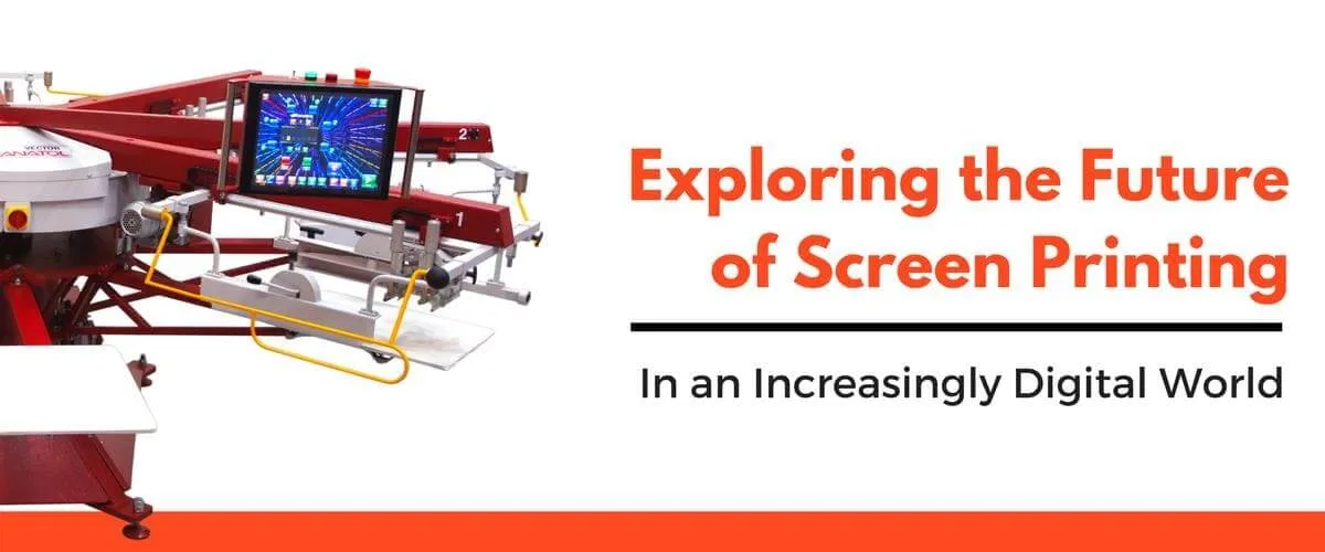 Exploring the Future of Screen Printing in an Increasingly Digital World