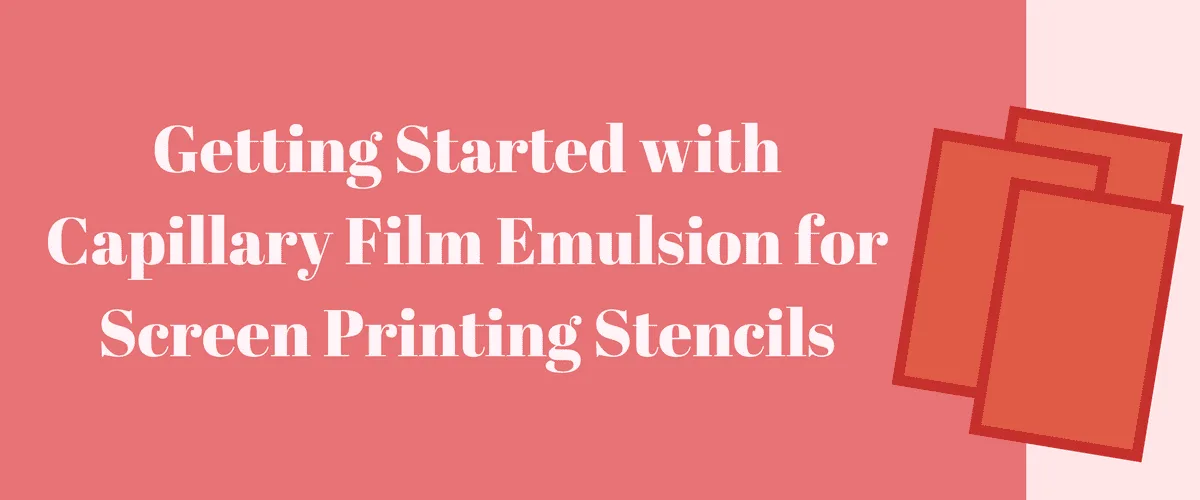 Getting Started with Capillary Film Emulsion for Screen Printing Stencils