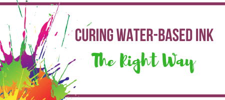 Curing Water-Based Ink the Right Way