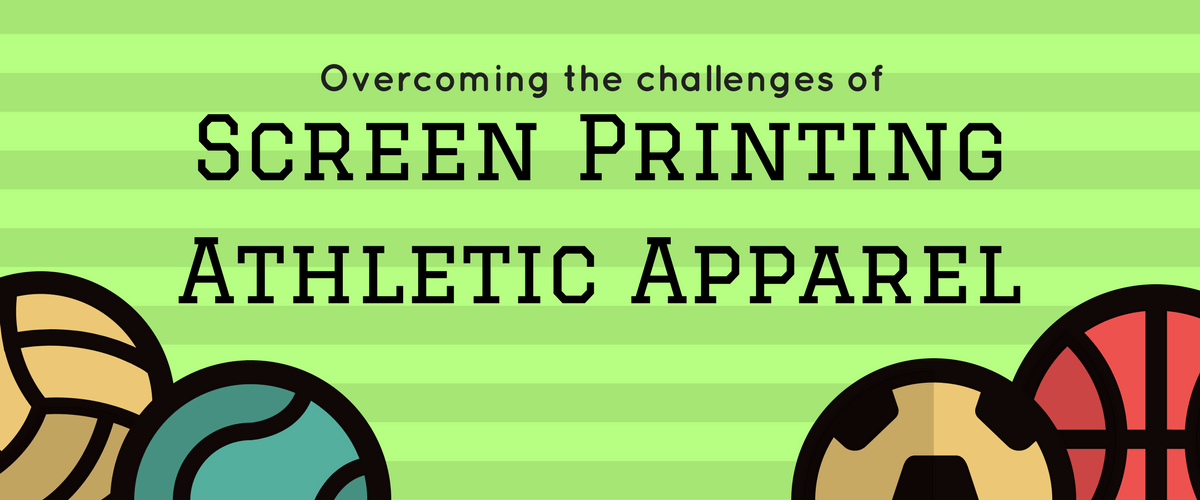 Overcoming the Challenges of Screen Printing Athletic Apparel