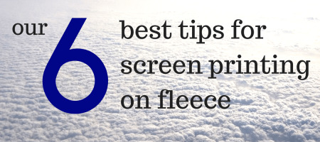 Our Six Best Tips for Screen Printing on Fleece