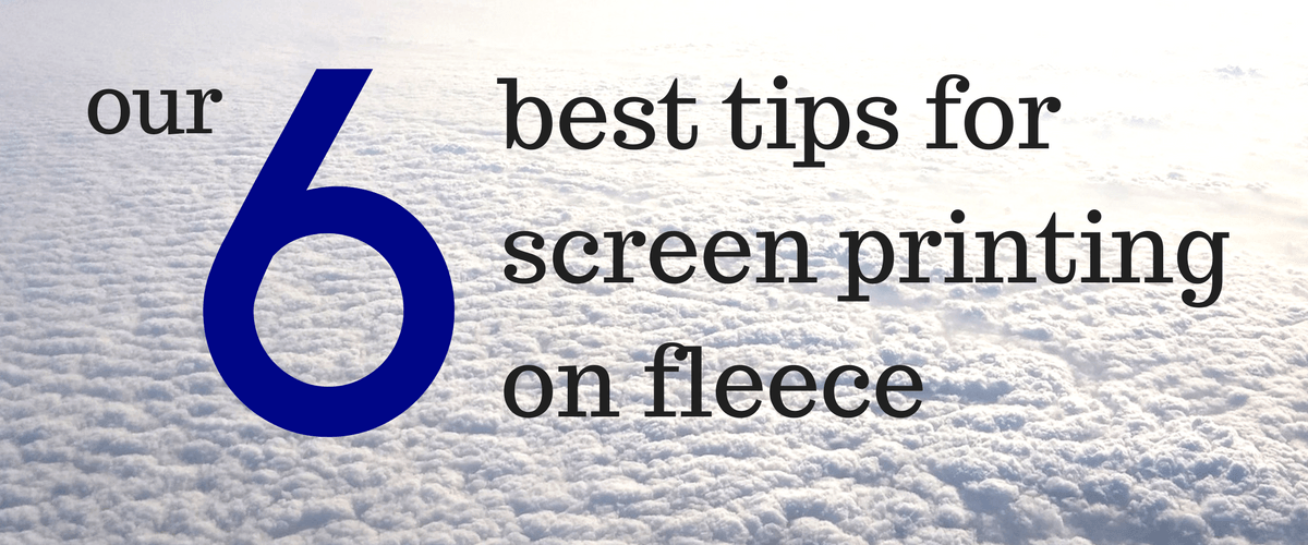 Our Six Best Tips for Screen Printing on Fleece