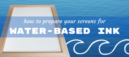 How to Prepare Your Screen Printing Screens for Water-Based Ink