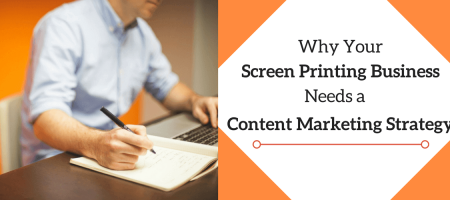 Why Your Screen Printing Business Needs a Content Marketing
