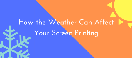 How the Weather Can Affect Your Screen Printing