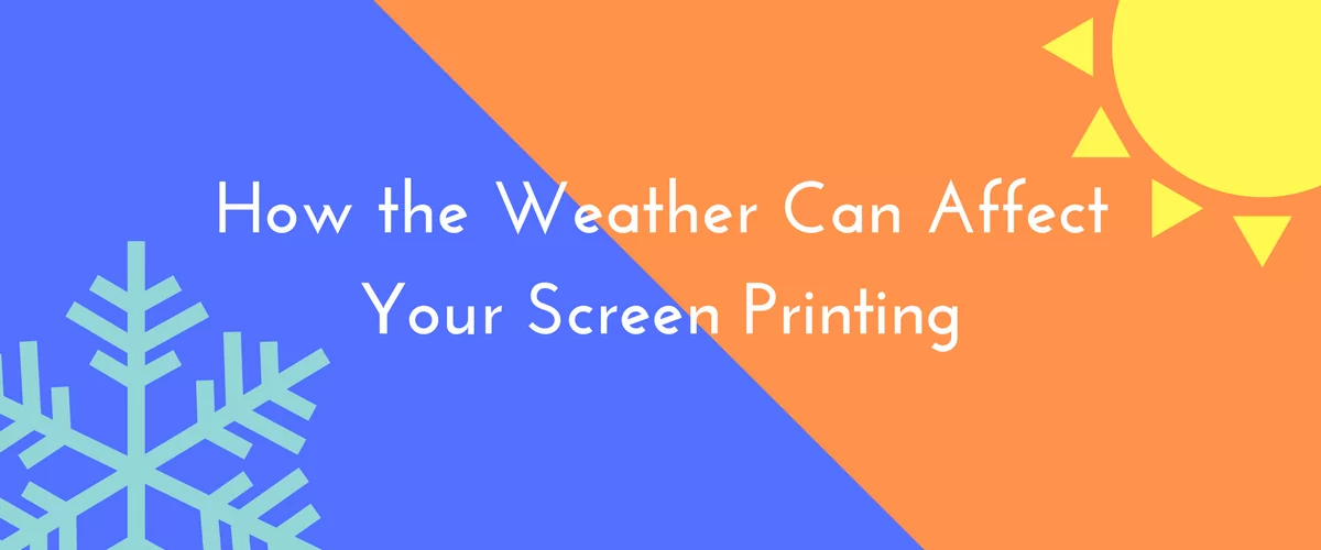How the Weather Can Affect Your Screen Printing
