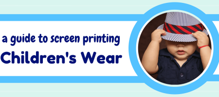 A Guide to Screen Printing Children's Wear