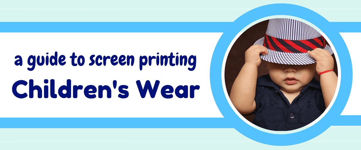 A Guide to Screen Printing Children's Wear