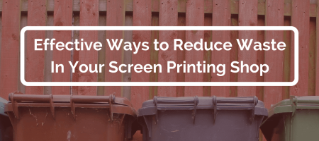 Effective Ways to Reduce Waste in Your Screen Printing Shop