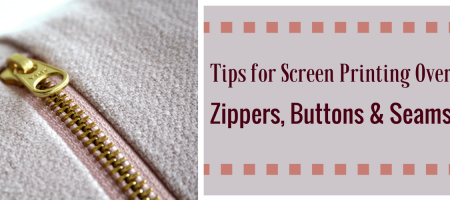 Tips for Screen Printing Over Zippers, Buttons and Seams