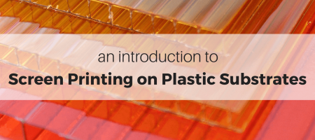 An Introduction to Screen Printing on Plastic Substrates