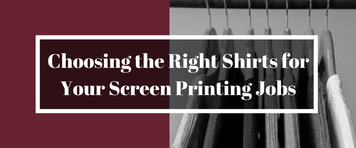 Choosing the Right Shirt for Your Screen Printing Job