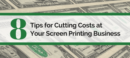 8 Tips for Cutting Costs at Your Screen Printing Business
