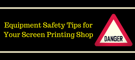 Equipment Safety Tips for Your Screen Printing Shop