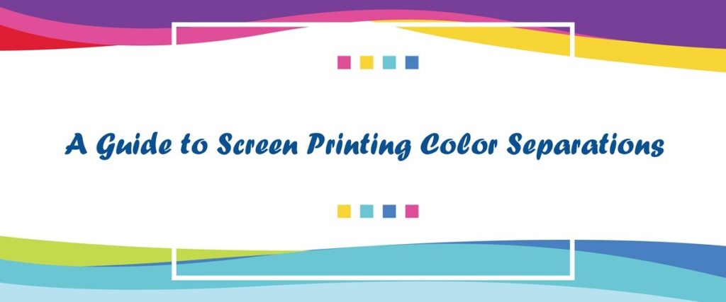 A Guide To Screen Printing Color Separations 5741