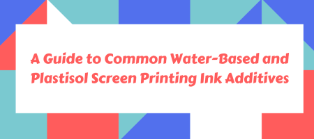 A Guide to Common Water-Based and Plastisol Screen Printing Ink Additives