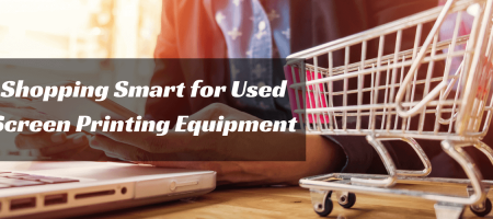 Shopping Smart for Used Screen Printing Equipment