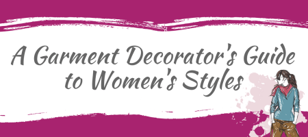 A Garment Decorator's Guide to Women's Styles