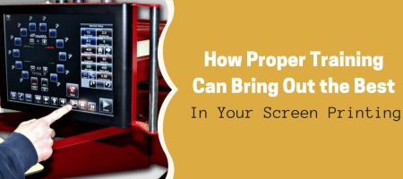 How Proper Training Can Bring Out the Best in Your Screen Printing