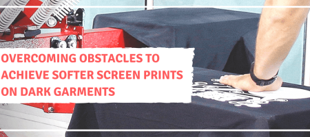 Overcoming Obstacles to Achieve Softer Screen Prints on Dark Garments