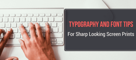 Typography and Font Tips for Sharp Looking Screen Prints