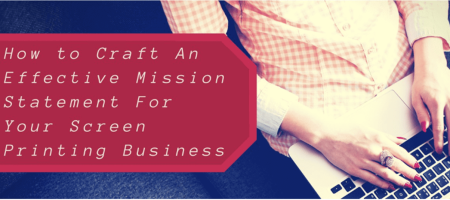 How to Craft an Effective Mission Statement for Your Screen Printing Business