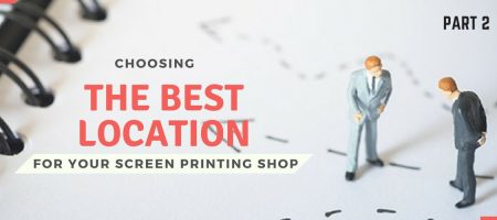 Choosing the Best Location for Your Screen Printing Shop