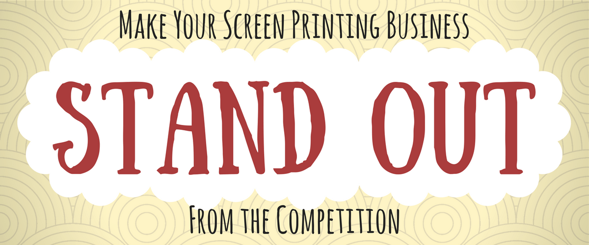 Make Your Screen Printing Business Stand