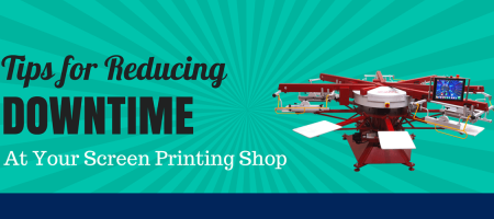 Tips for Reducing Downtime at Your Screen Printing Shop