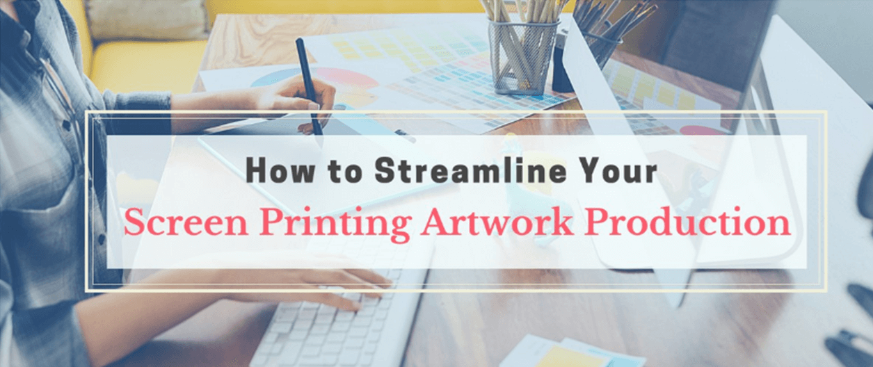 How to Streamline Your Screen Printing