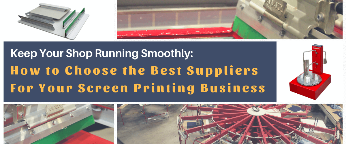 Choosing the Best Suppliers for Your Screen Printing Business