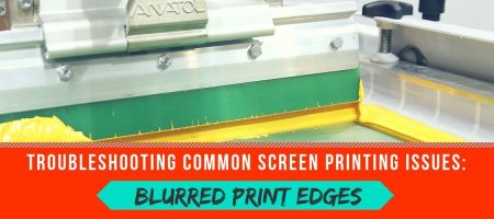 Troubleshooting Common Screen Printing Issues: Blurred Print Edges