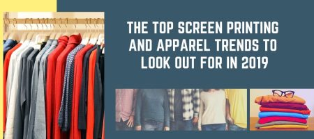The Top Screen Printing and Apparel Trends to Look out for in 2019