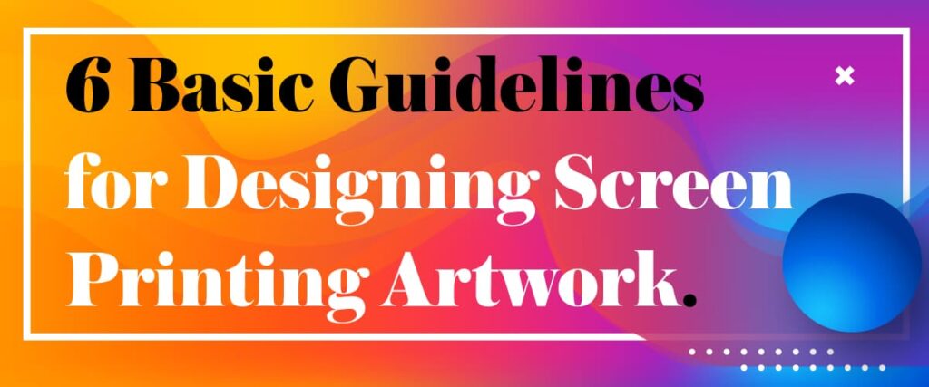 6 Basic Guidelines For Designing Screen Printing Artwork 6 Basic Guidelines For Designing Screen Printing Artwork