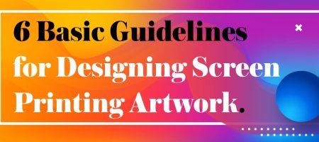 6 Basic Guidelines for Designing Screen Printing Artwork