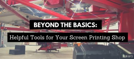 Beyond the Basics: Helpful Tools for Your Screen Printing Shop