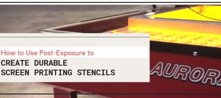 How to Use Post-Exposure to Create Durable Screen Printing Stencils